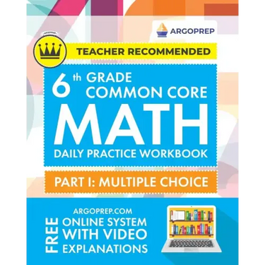 6th Grade Common Core Math: Daily Practice Workbook - Part I: Multiple Choice 1000+ Practice Questions and Video Explanations Argo Brothers (Common Co