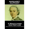 Margaret Oliphant - It Was A Lover & His Lass: "Many love me, but by none am I enough beloved"