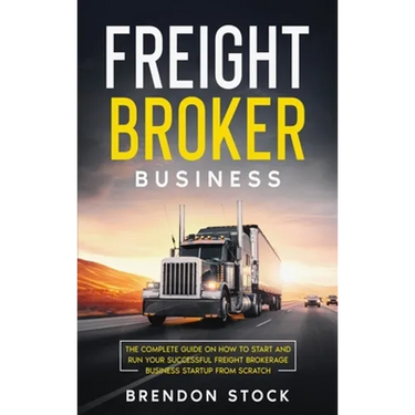 Freight Broker Business: The Complete Guide on How to Start and Run Your Successful Frеіght Вrоkеrаgе В