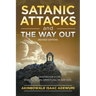 Satanic Attacks and the Way Out: A Handbook for Engaging in Spiritual Warfare