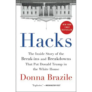 Hacks: The Inside Story of the Break-Ins and Breakdowns That Put Donald Trump in the White House