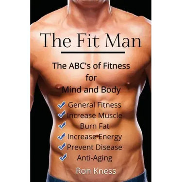 The Fit Man: The ABC's of Fitness for Mind and Body