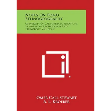 Notes On Pomo Ethnogeography: University Of California Publications In American Archaeology And Ethnology, V40, No. 2