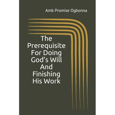 The Prerequisite For Doing God's Will And Finishing His Work