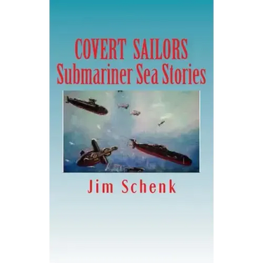 "COVERT SAILORS - Submariner Sea Stories": By the men who served their country under the seas.