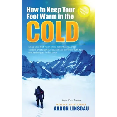 How to Keep Your Feet Warm in the Cold (LARGE PRINT): Keep your feet warm in the toughest locations on Earth