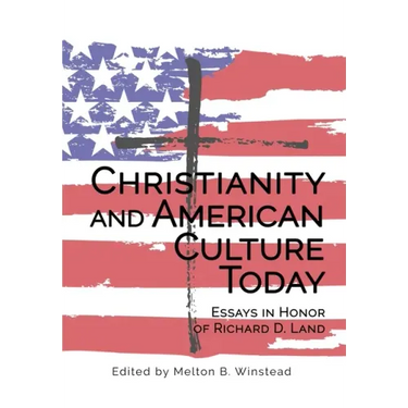 Christianity and American Culture Today: Essays in Honor of Richard D. Land