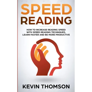 Speed Reading: How to Increase Reading Speed with Speed Reading Techniques, Learn Faster and be More Productive