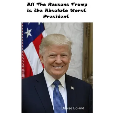 All The Reasons Trump Is The Absolute Worst President