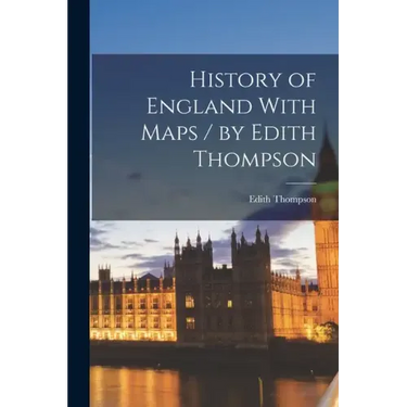 History of England With Maps / by Edith Thompson