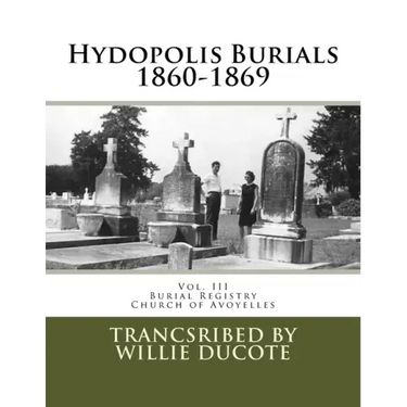 Hydopolis Burials 1860-1869: Vol. III of the Burial Registry of the Church of Avoyelles