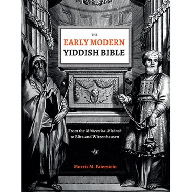 The Early Modern Yiddish Bible: From the Mirkevet Ha-Mishneh to Blitz and Witzenhausen