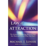 Law of Attraction: The Science of Attracting More of What You Want and Less of What You Don't