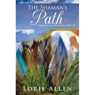 The Shaman's Path: A Guided Journey to Discover Your Healed Self