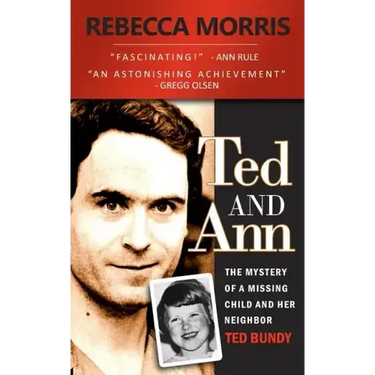 Ted and Ann - The Mystery of a Missing Child and Her Neighbor Ted Bundy