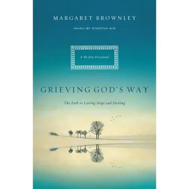 Grieving God's Way: The Path to Lasting Hope and Healing