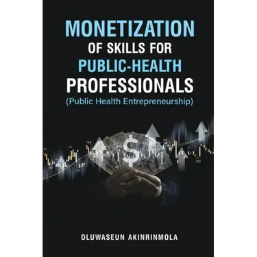 Monetization of Skills for Public Health Professionals: Public Health Entrepreneurship