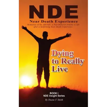 Dying to Really Live: Memories of the Afterlife; A Non-Believer Returns to Life After a Surprising Near Death Experience