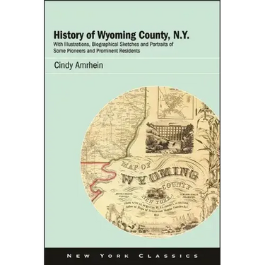 History of Wyoming County, N.Y.: With Illustrations, Biographical Sketches and Portraits of Some Pioneers and Prominent Residents