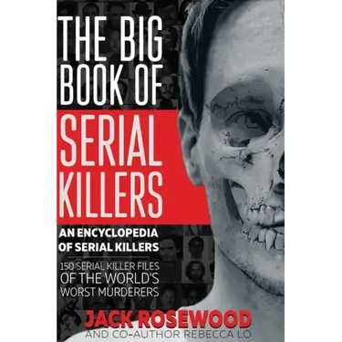 The Big Book of Serial Killers: 150 Serial Killer Files of the World's Worst Murderers