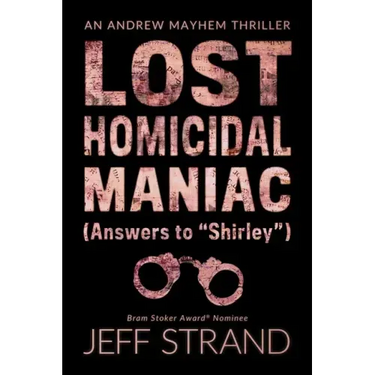 Lost Homicidal Maniac (Answers to Shirley): An Andrew Mayhem Thriller