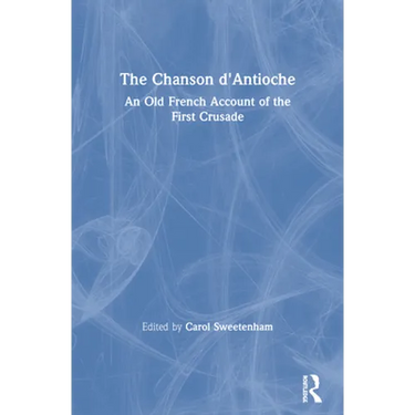 The Chanson d'Antioche: An Old French Account of the First Crusade