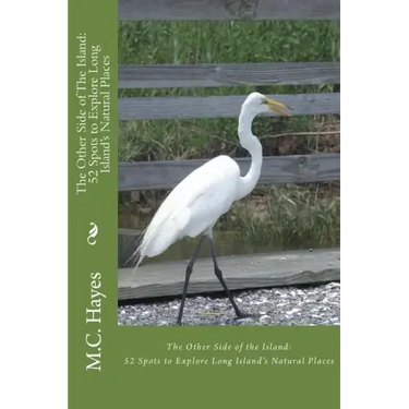 The Other Side of The Island: : 52 Spots to Explore Long Island's Natural Places
