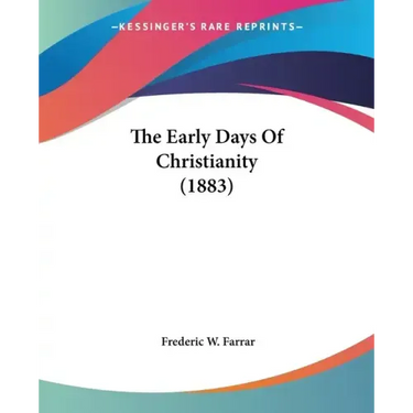 The Early Days Of Christianity (1883)