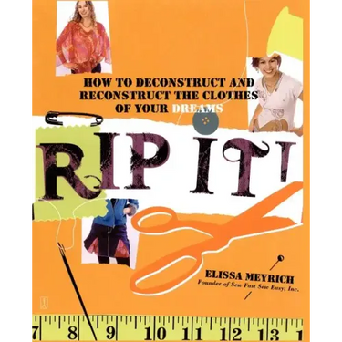 Rip It!: How to Deconstruct and Reconstruct the Clothes of Your Dreams