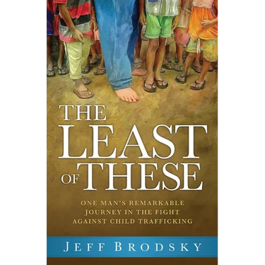 The Least of These: One Man's Remarkable Journey in the Fight Against Child Trafficking