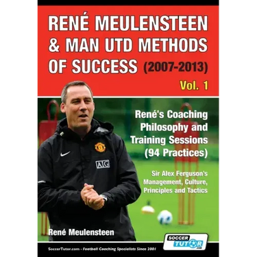 René Meulensteen & Man Utd Methods of Success (2007-2013) - René's Coaching Philosophy and Training Sessions (94 Practices), Sir Alex Ferguson's Manag