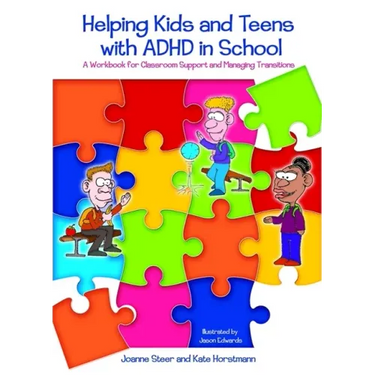 Helping Kids and Teens with ADHD in School: A Workbook for Classroom Support and Managing Transitions