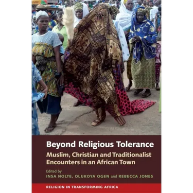 Beyond Religious Tolerance: Muslim, Christian & Traditionalist Encounters in an African Town