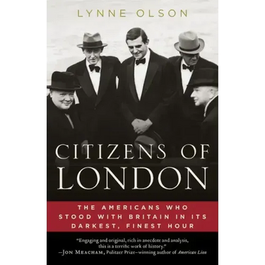 Citizens of London: The Americans Who Stood with Britain in Its Darkest, Finest Hour