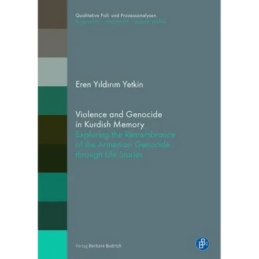 Violence and Genocide in Kurdish Memory: Exploring the Remembrance of the Armenian Genocide Through Life Stories