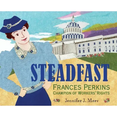 Steadfast: Frances Perkins, Champion of Workers' Rights