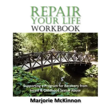 REPAIR Your Life Workbook: Supporting a Program of Recovery from Incest & Childhood Sexual Abuse