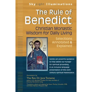 The Rule of Benedict: Christian Monastic Wisdom for Daily Living--Selections Annotated & Explained