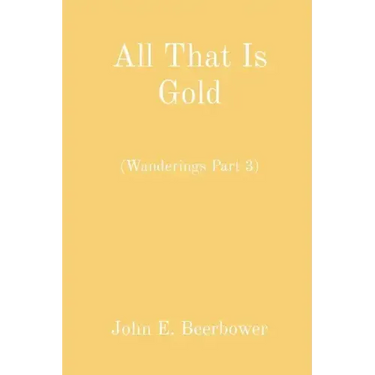 All That Is Gold: (Wanderings Part 3)