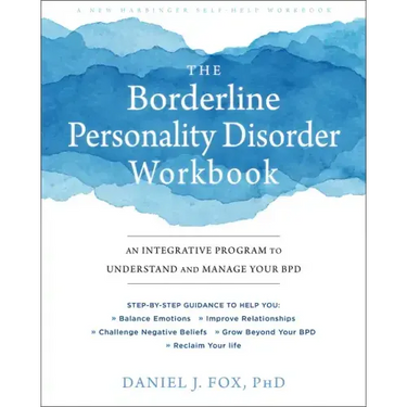 The Borderline Personality Disorder Workbook: An Integrative Program to Understand and Manage Your Bpd