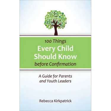 100 Things Every Child Should Know Before Confirmation: A Guide for Parents and Youth Leaders
