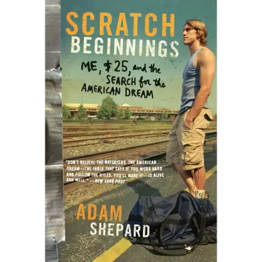 Scratch Beginnings: Me, $25, and the Search for the American Dream