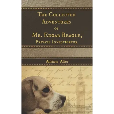The Collected Adventures of Mr. Edgar Beagle, Private Investigator