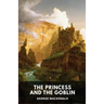 The Princess and the Goblin (unabridged edition): A children's fantasy novel by George MacDonald
