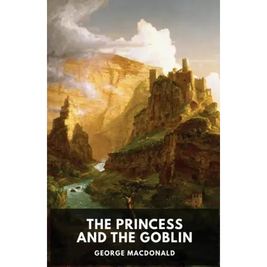 The Princess and the Goblin (unabridged edition): A children's fantasy novel by George MacDonald