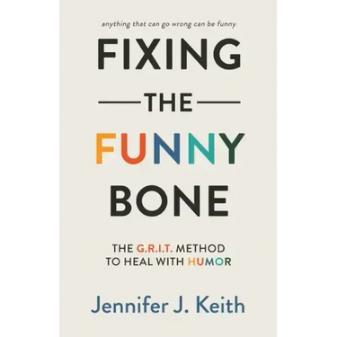 Fixing the Funny Bone: The G.R.I.T. Method to Heal with Humor