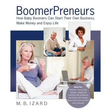 Boomerpreneurs: How Baby Boomers Can Start Their Own Business, Make Money and Enjoy Life