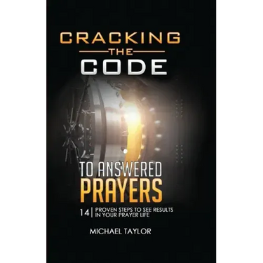 Cracking the Code to Answered Prayers: 14 Proven Steps to See Results in your Prayer Life