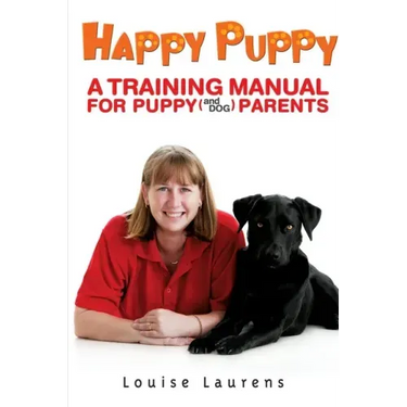 Happy Puppy: A Training Manual For Puppy (and Dog) Parents