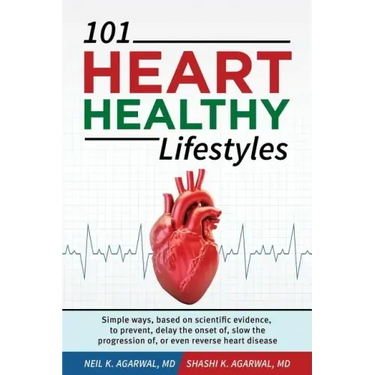 101 HEART HEALTHY Lifestyles: Simple ways, based on scientific evidence, to prevent, delay the onset of, slow the progression of, or even reverse he